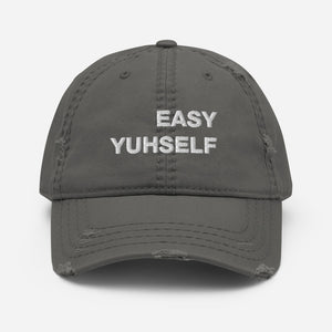 Easy Yuhself  Distressed Dad Hat