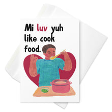 Load image into Gallery viewer, Mi Luv Yuh Like Cook Food Valentine&#39;s Day Card