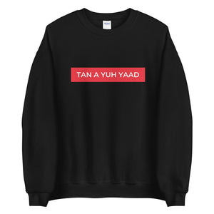 Tan A Yuh Yaad Unisex Sweatshirt