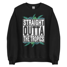 Load image into Gallery viewer, Straight Outta the Tropics Unisex Sweatshirt