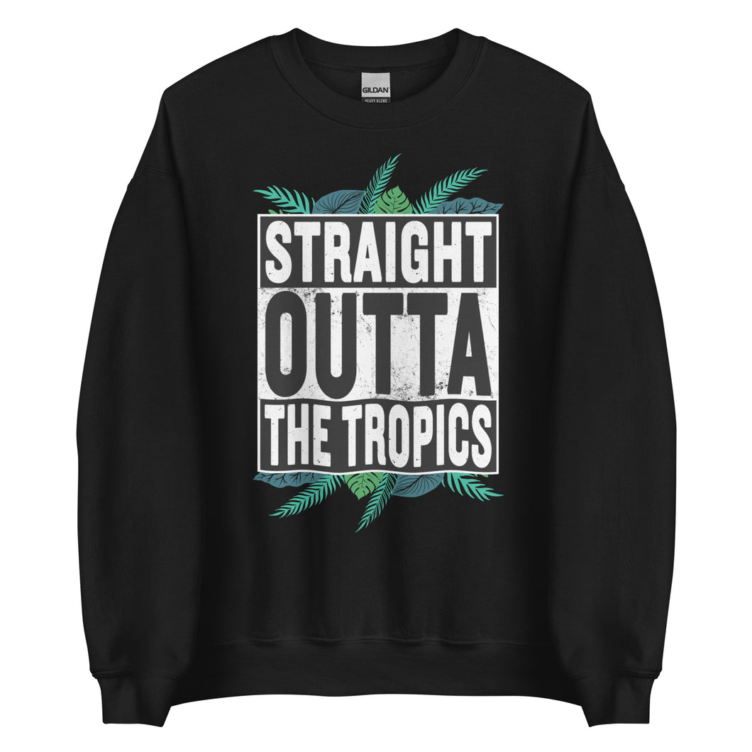 Straight Outta the Tropics Unisex Sweatshirt