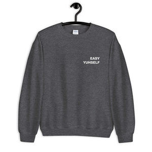 Easy Yuhself Unisex Sweatshirt