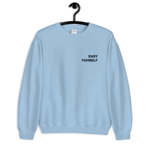 Easy Yuhself Unisex Sweatshirt