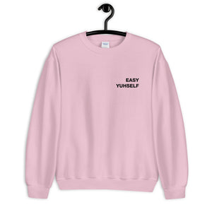 Easy Yuhself Unisex Sweatshirt