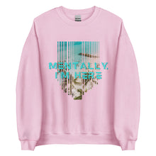 Load image into Gallery viewer, Mentally I&#39;m Here Unisex Sweatshirt