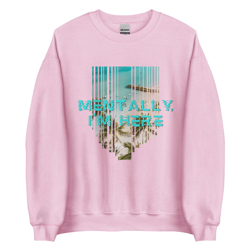 Mentally I'm Here Unisex Sweatshirt