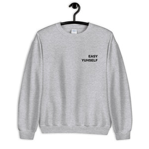 Easy Yuhself Unisex Sweatshirt