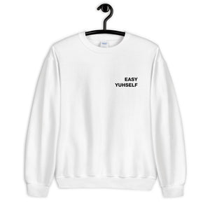 Easy Yuhself Unisex Sweatshirt