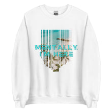 Load image into Gallery viewer, Mentally I&#39;m Here Unisex Sweatshirt