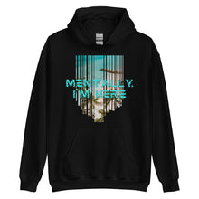 Load image into Gallery viewer, Mentally I&#39;m Here Unisex Hoodie